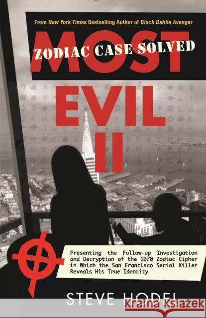 Most Evil II: Presenting the Follow-Up Investigation and Decryption of the 1970 Zodiac Cipher in Which the San Francisco Serial Kill Steve Hodel 9781942600459 Rare Bird Books