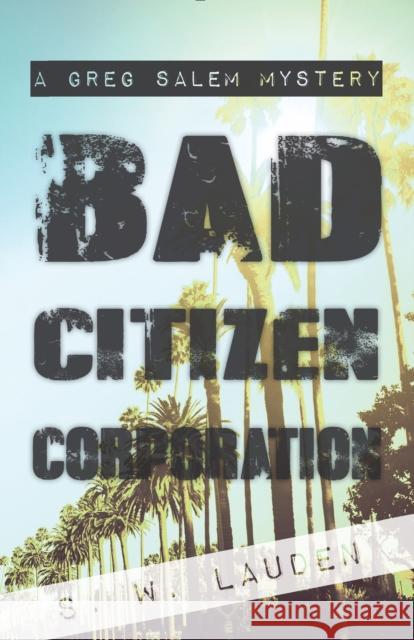 Bad Citizen Corporation: A Greg Salem Mystery S. W. Lauden   9781942600558