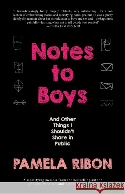 Notes to Boys: And Other Things I Shouldn't Share in Public Pamela Ribon 9781942600879 Rare Bird Books