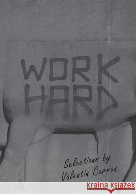 Work Hard: Selections by Valentin Carron Valentin Carron 9781942607274 Swiss Institute/Karma, New York