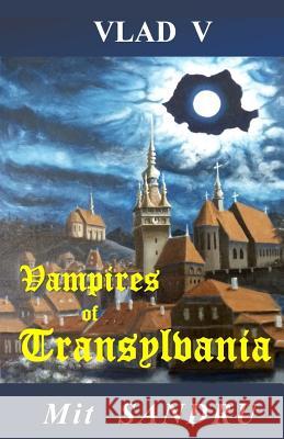 Vampires of Transylvania: Pray that you won't become their prey Sandru, Mit 9781942612025 Chivileri Publishing