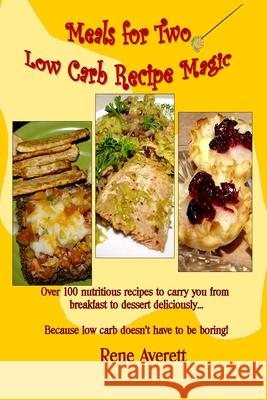 Meals for Two: Low Carb Recipe Magic Rene Averett 9781942622000 Pynhavyn Press
