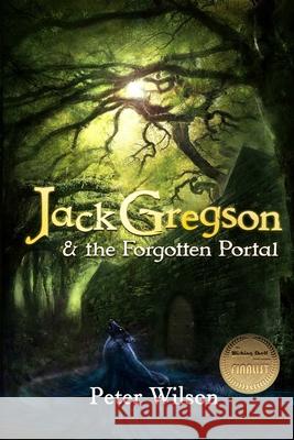 Jack Gregson & the Forgotten Portal Peter Wilson (University of Bath and Integra Designs Ltd UK) 9781942624684