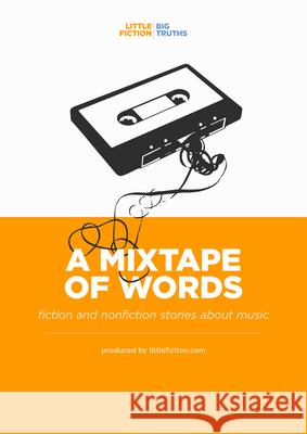 A Mixtape of Words Troy Palmer Amanda Leduc Little Fiction Truths 9781942645511 Little Fiction - Big Truths