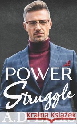 Power Struggle: A Steamy M/M Age-Gap, Forced Proximity Romance A. D. Ellis 9781942647690 A.D. Ellis Publishing