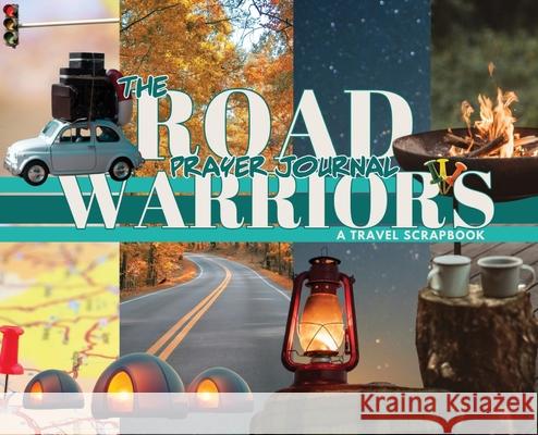 The Road Warrior's Prayer Journal: A Travel Scrapbook D. Nicole Williams 9781942650560 Traveling Evangelist