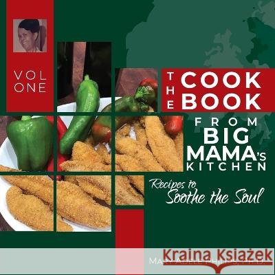 The Cookbook from Big Mama's Kitchen: Recipes to Soothe the Soul Mary Adele Philips   9781942650867