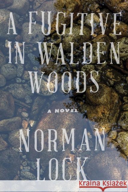 A Fugitive in Walden Woods Norman Lock 9781942658221 Bellevue Literary Press