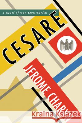 Cesare: A Novel of War-Torn Berlin Jerome Charyn 9781942658504 Bellevue Literary Press - Bellevue Literary P