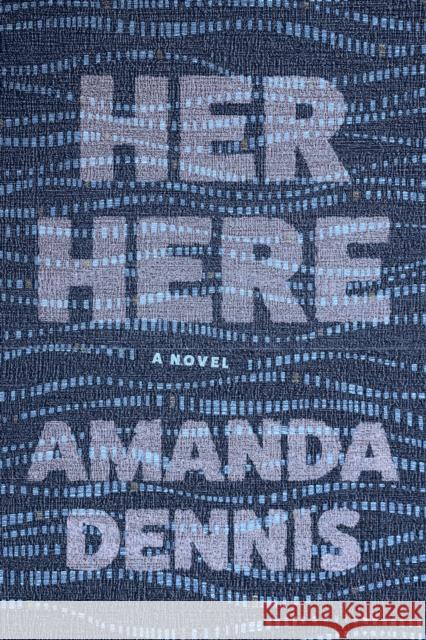 Her Here Amanda Dennis 9781942658764 Bellevue Literary Press