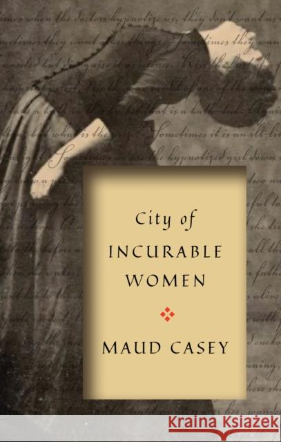 City of Incurable Women Maud Casey 9781942658863