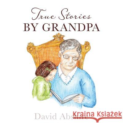 True Stories By Grandpa David Abshire, Louise D Abshire 9781942661122