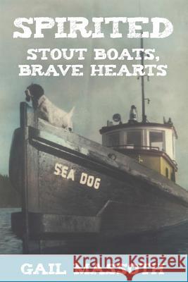 Spirited: Stout Boats Brave Hearts Gail Massoth 9781942661375 Kitsap Publishing