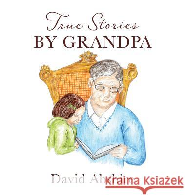 True Stories by Grandpa David Abshire, Louise D Abshire 9781942661634