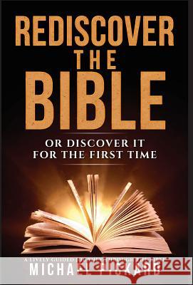 Rediscover The Bible: Or Discover It For The First Time Pickard, Michael 9781942661641 Kitsap Publishing