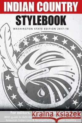 Indian Country Stylebook: Washington State Edition 2017-18 Richard Walker (University of California Berkeley), Jackie Jacobs, Gabriel Galanda 9781942661689 Kitsap Publishing