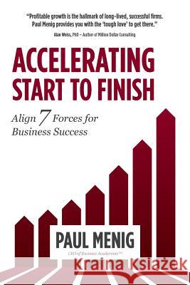 Accelerating Start to Finish: Align 7 Forces for Business Success Paul Menig 9781942661825 Kitsap Publishing