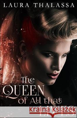 The Queen of All that Lives Thalassa, Laura 9781942662167 Lavabrook Publishing Group