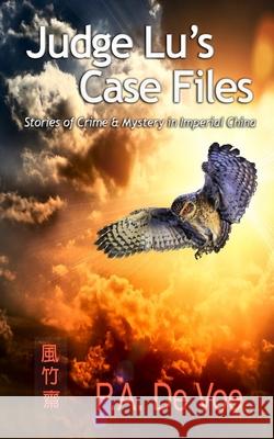 Judge Lu's Case Files: Stories of Crime & Mystery in Imperial China P. a. D 9781942667162 Drum Tower Press, LLC
