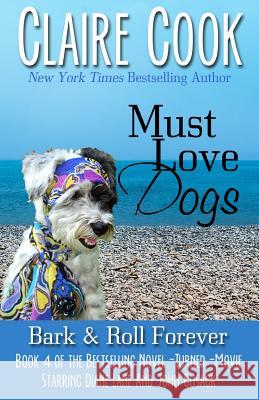 Must Love Dogs: Bark & Roll Forever Claire Cook 9781942671145 Marshbury Beach Books