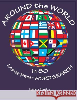 Around the World in 80 Large Print Word Search Patricia Bentley 9781942678076 Sonata Enterprises