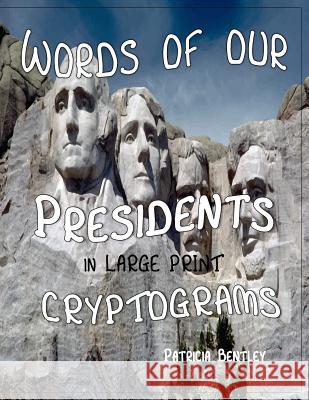Words of Our Presidents in Large Print Cryptograms Patricia Bentley 9781942678144 Sonata Enterprises
