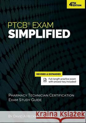 PTCB Exam Simplified: Pharmacy Technician Certification Exam Study Guide David a. Heckma 9781942682127 David Heckman Media