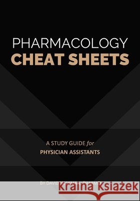 Pharmacology Cheat Sheets: A Study Guide for Physician Assistants David Heckman 9781942682165