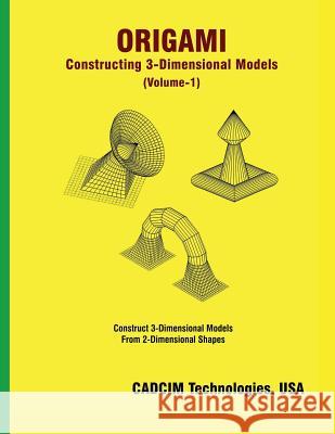 Origami: Constructing 3-Dimensional Models Cadcim Technologies 9781942689843 Cadcim Technologies