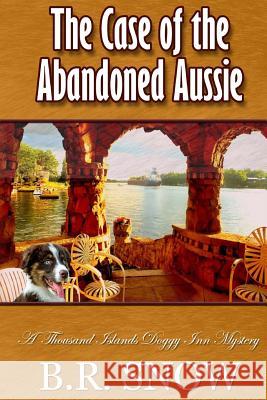 The Case of the Abandoned Aussie B. R. Snow 9781942691051 B.R. Snow