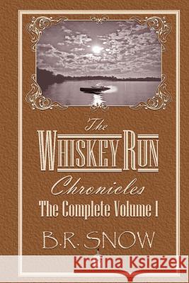 The Whiskey Run Chronicles - The Complete Volume 1 B. R. Snow 9781942691242 B.R. Snow