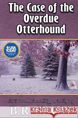 The Case of the Overdue Otterhound B. R. Snow 9781942691426 B.R. Snow