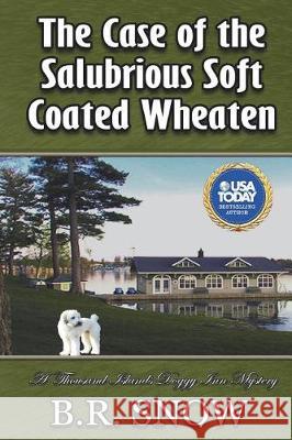 The Case of the Salubrious Soft Coated Wheaten B. R. Snow 9781942691525 B.R. Snow