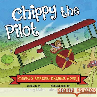 Chippy the Pilot: Chippy's Amazing Dreams - Book 1 Stacey Blake Simon Goodway 9781942692003 Chippy Press, LLC