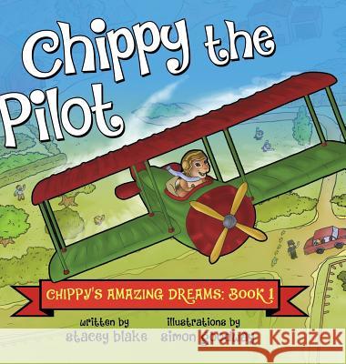 Chippy the Pilot: Chippy's Amazing Dreams - Book 1 Stacey Blake Simon Goodway 9781942692010 Chippy Press, LLC