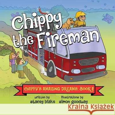 Chippy the Fireman: Chippy's Amazing Dreams - Book 2 Stacey Blake 9781942692096 Chippy Press, LLC