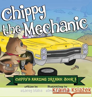 Chippy the Mechanic: Chippy's Amazing Dreams - book 3 Blake, Stacey 9781942692119 Chippy Press, LLC
