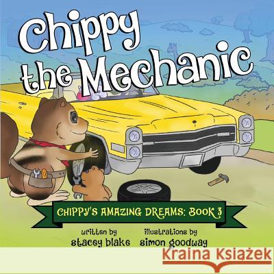 Chippy the Mechanic: Chippy's Amazing Dreams - book 3 Blake, Stacey 9781942692126 Chippy Press, LLC
