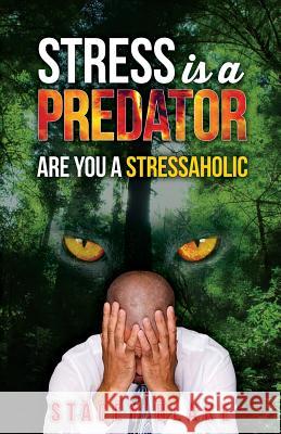 Stress is a Predator: Are you a Stressaholic Blake, Stacey 9781942692157 Lightwalk Publishing