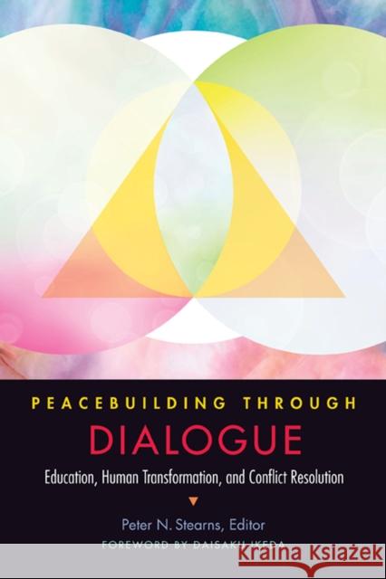 Peacebuilding Through Dialogue: Education, Human Transformation, and Conflict Resolution Peter N. Stearns 9781942695110 George Mason University