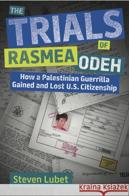 The Trials of Rasmea Odeh: How a Palestinian Guerrilla Gained and Lost U.S. Citizenship Lubet, Steven 9781942695257