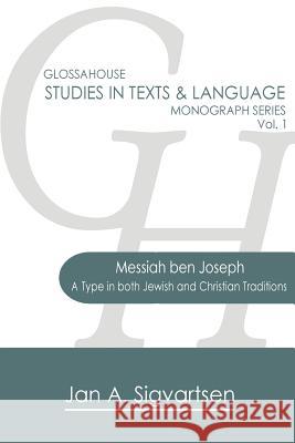 Messiah ben Joseph: A Type in both Jewish and Christian Traditions Sigvartsen, Jan a. 9781942697435 Glossahouse