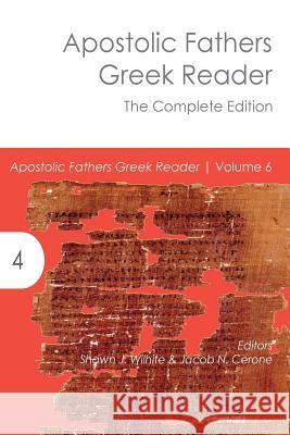 Apostolic Fathers Greek Reader: The Complete Edition Shawn J. Wilhite Jacob N. Cerone 9781942697473