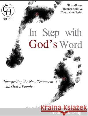 In Step with God's Word: Interpreting the New Testament with God's People Fredrick J Long 9781942697534