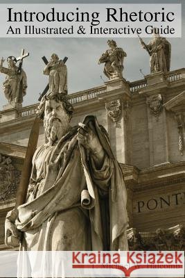 Introducing Rhetoric: An Illustrated & Interactive Guide T. Michael W. Halcomb 9781942697664