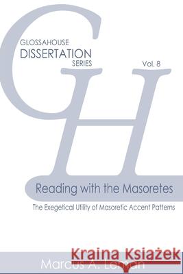 Reading with the Masoretes: The Exegetical Utility of Masoretic Accent Patterns Marcus a. Leman 9781942697893 Glossahouse