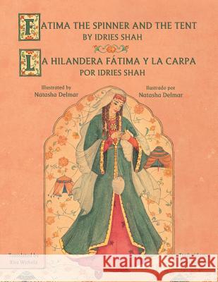 Fatima the Spinner and the Tent - La hilandera Fátima y la carp: English-Spanish Edition Shah, Idries 9781942698319 Institute for Study of Human Knowledge