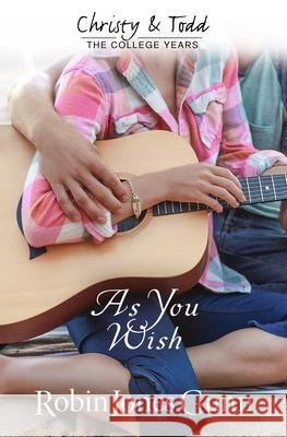 As You Wish Christy & Todd: College Years Book 2 Robin Jones Gunn 9781942704010 Robins Nest Productions, Inc