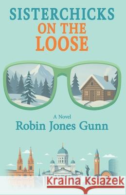 Sisterchicks on the Loose Robin Jones Gunn 9781942704737