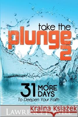 Take The Plunge 2: 31 More Days to Deepen Your Faith Lawrence Powell 9781942705918